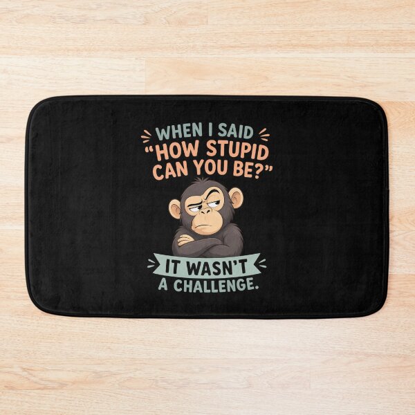 Item preview, When I Said How Stupid Can You Be? It Wasn't a Challenge Funny Sarcastic Monkey Meme designed and sold by super-think.