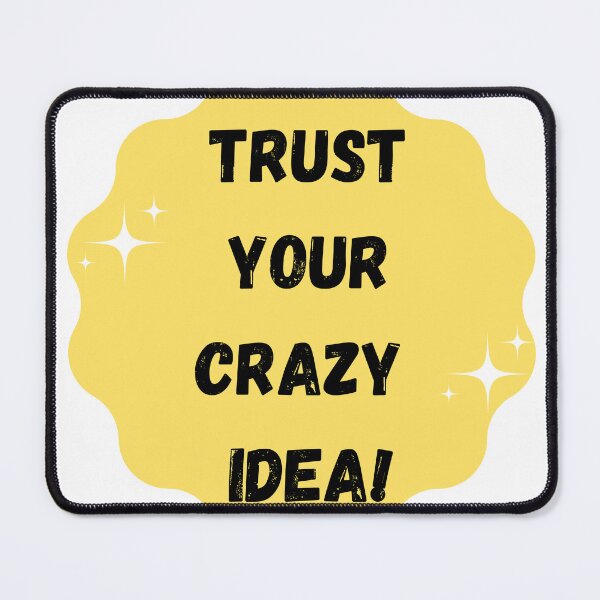Item preview, Trust your crazy idea! designed and sold by laurierox.