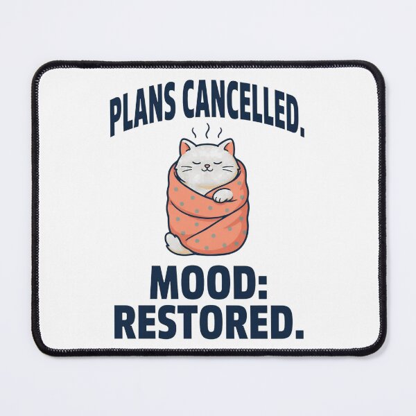Item preview, Plans Cancelled Mood Restored Cozy Cat designed and sold by Bianca Oltean.