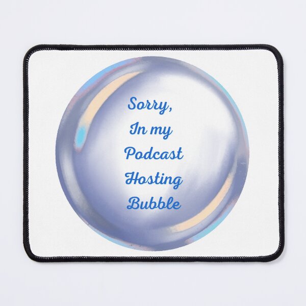 Item preview, Sorry, in my podcast hosting bubble designed and sold by serenebookworm.