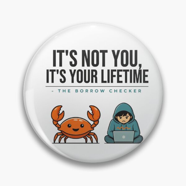 Item preview, It's Not You It's Your Lifetime Borrow Checker designed and sold by Bianca Oltean.