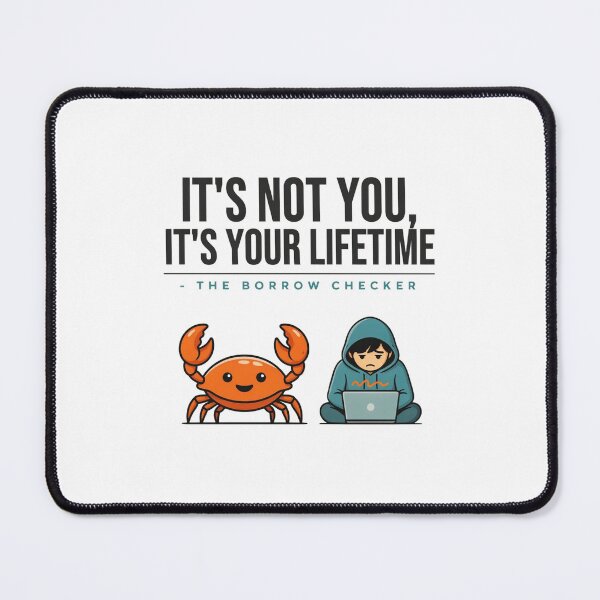 Item preview, It's Not You It's Your Lifetime Borrow Checker designed and sold by Bianca Oltean.