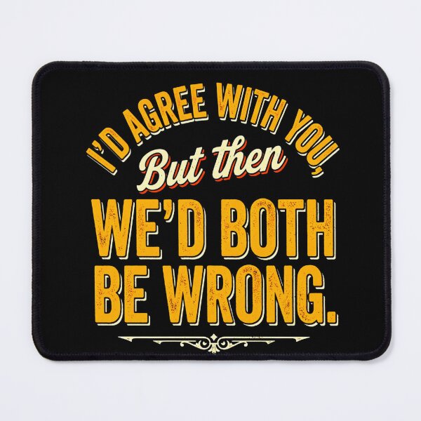 Item preview, I'd Agree With You But Then We'd Both Be Wrong designed and sold by INVIKETOS.