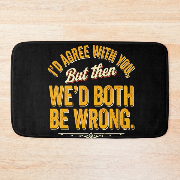 Item preview, I'd Agree With You But Then We'd Both Be Wrong designed and sold by INVIKETOS.