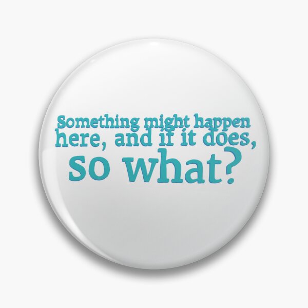 Item preview, Something might happen here, and if it does, so what? designed and sold by Katie’s Magical Creations.