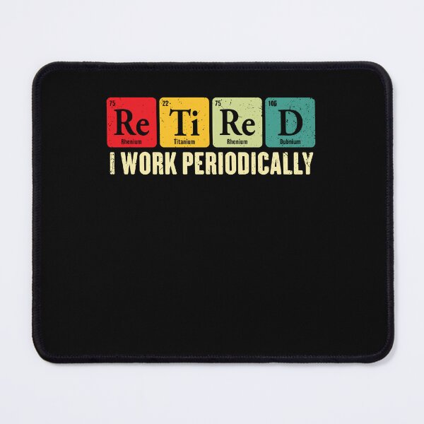 Item preview, Retired I Work Periodically Funny Chemistry Science Pun designed and sold by ostenlee.