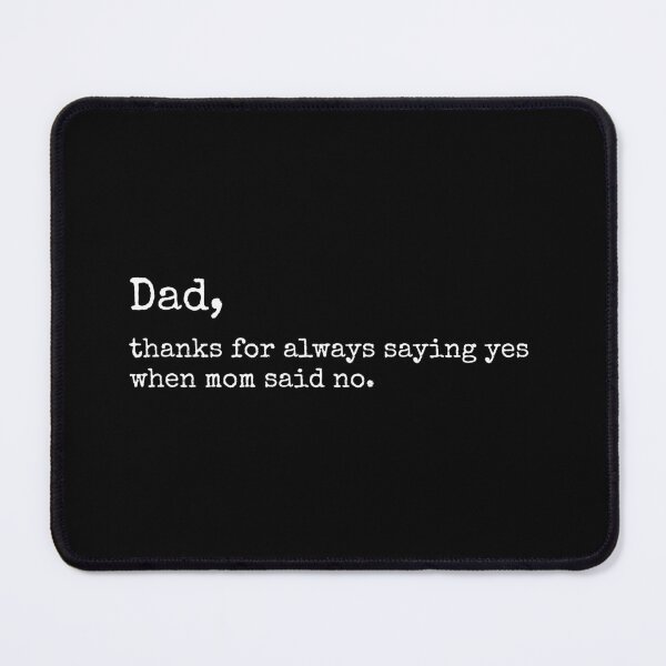 Item preview, Dad Thanks for Always Saying Yes when Mom Said No designed and sold by DemureArtsy.