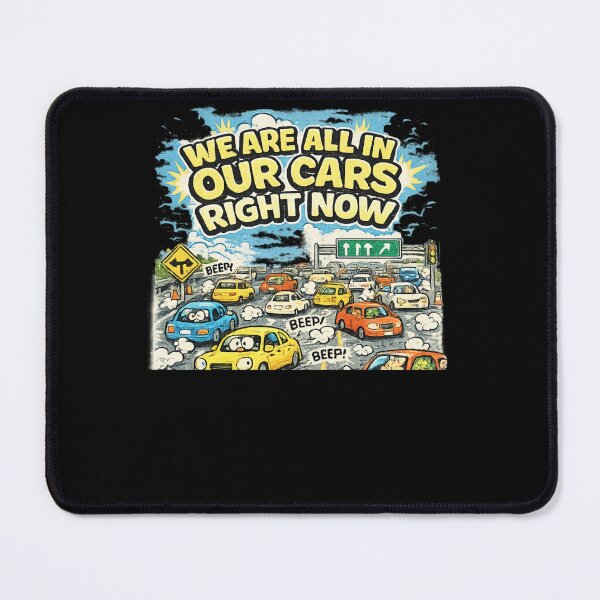 Item preview, WE ARE ALL IN OUR CARS RIGHT NOW designed and sold by XYZ Studio.