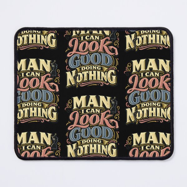 Item preview, Man I Can Look Good Doing Nothing Funny Quote designed and sold by TeeTimeTreasure.