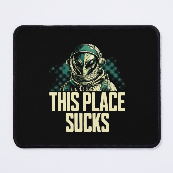Item preview, This Place Sucks - Alien Funny Sci-Fi Humor designed and sold by AnAzArt.