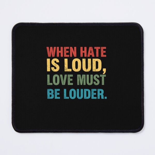 Item preview, When Hate Is Loud, Love Must Be Louder Human Rights Activism Inspirational Quote designed and sold by RetroMini2026.