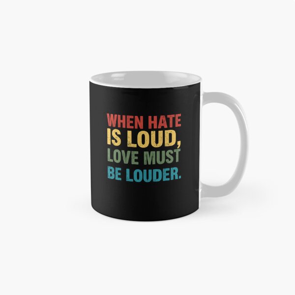 Item preview, When Hate Is Loud, Love Must Be Louder Human Rights Activism Inspirational Quote designed and sold by RetroMini2026.