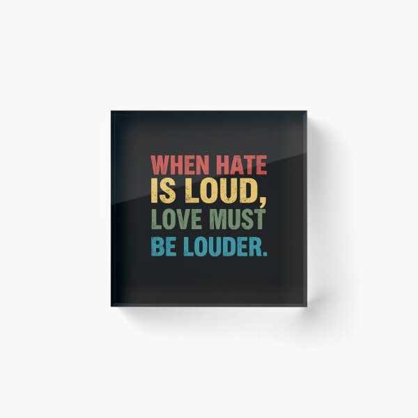 Item preview, When Hate Is Loud, Love Must Be Louder Human Rights Activism Inspirational Quote designed and sold by RetroMini2026.