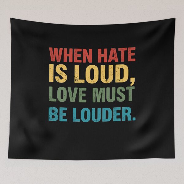 Item preview, When Hate Is Loud, Love Must Be Louder Human Rights Activism Inspirational Quote designed and sold by RetroMini2026.