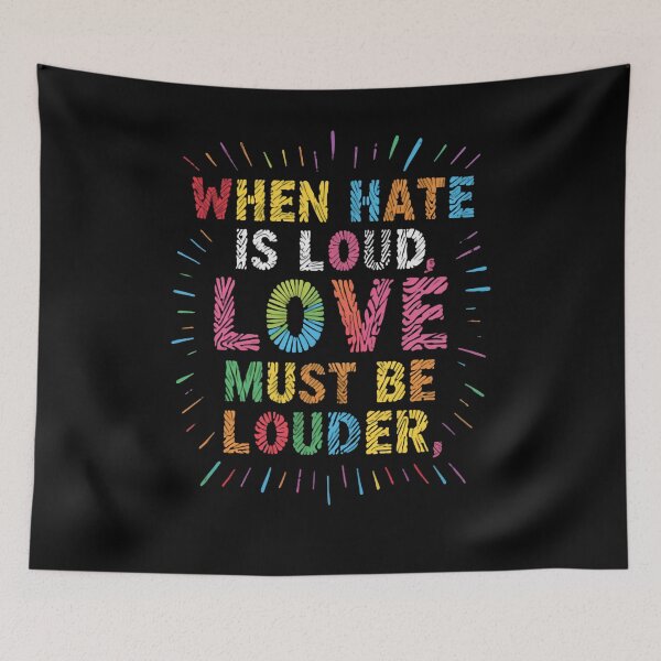 Item preview, When Hate Is Loud, Love Must Be Louder Anti Hate Pro Love Activism designed and sold by RetroMini2026.
