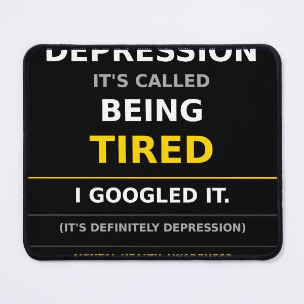 Item preview, It's Not Depression It's Called Being Tired I Googled It Funny Mental Health Shirt designed and sold by SunnyDesign82.