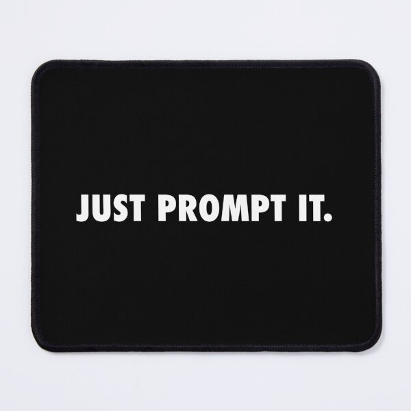 Item preview, JUST PROMPT IT. (white edition) designed and sold by yourgeekside.