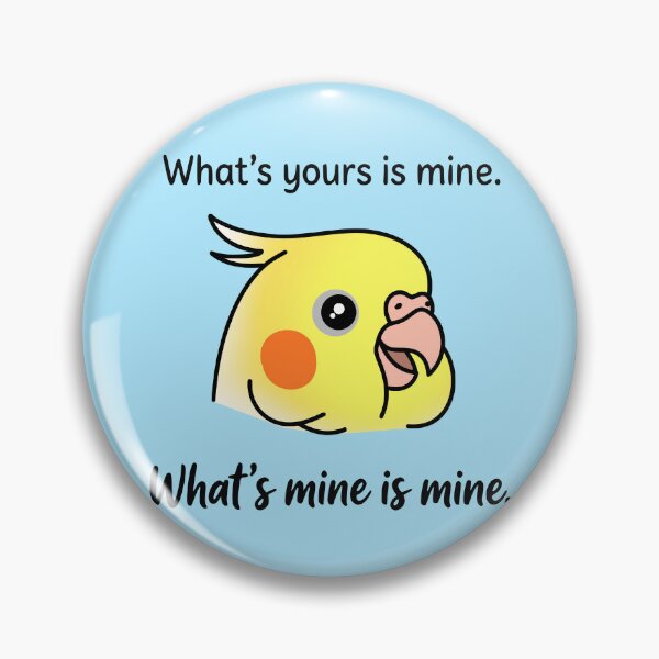 Item preview, What's yours is mine. What's mine is mine - Cockatiel Quote designed and sold by FandomizedRose.