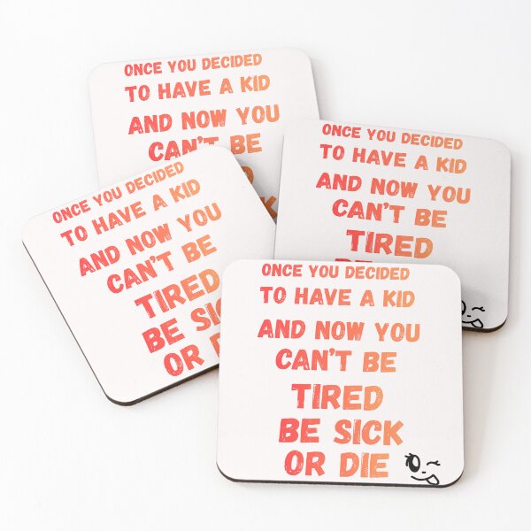 Item preview, Once you decided to have a kid and now you can't be tired be sick or die designed and sold by OutOfTheBubble.