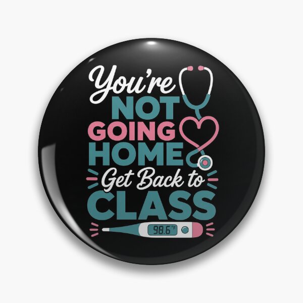 Item preview, Humorous School Nurse Funny Joke Humor You're Not Going Home Get Back to Class designed and sold by clothesy7.