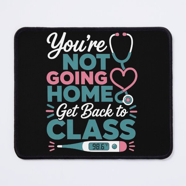 Item preview, Humorous School Nurse Funny Joke Humor You're Not Going Home Get Back to Class designed and sold by clothesy7.