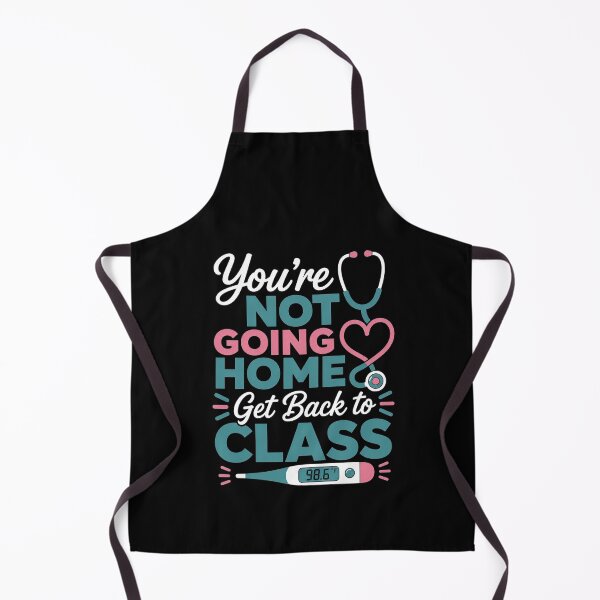 Item preview, Humorous School Nurse Funny Joke Humor You're Not Going Home Get Back to Class designed and sold by clothesy7.