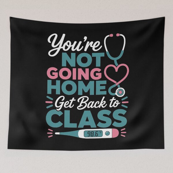 Item preview, Humorous School Nurse Funny Joke Humor You're Not Going Home Get Back to Class designed and sold by clothesy7.