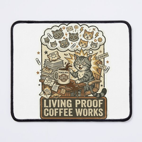 Item preview, Living Proof Coffee Works Cat – Funny Coffee Office Meme designed and sold by Dada-arts.