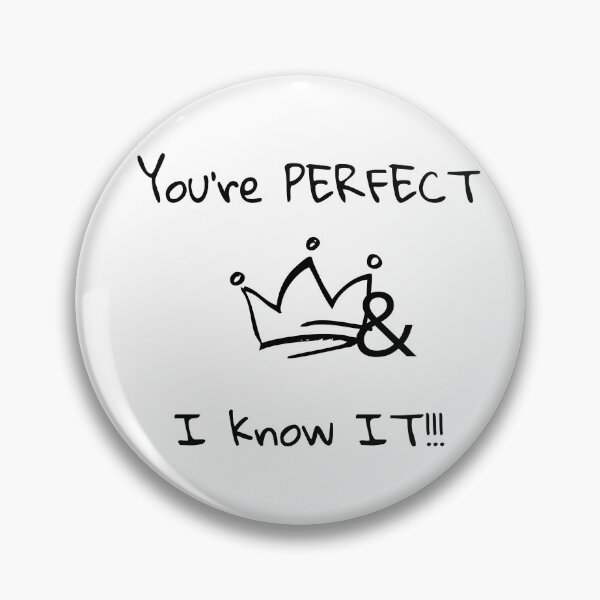 Item preview, You're perfect and I know it designed and sold by OutOfTheBubble.