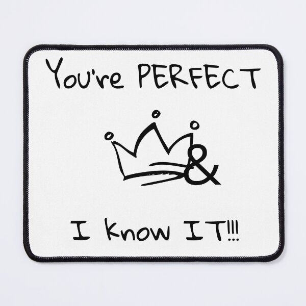 Item preview, You're perfect and I know it designed and sold by OutOfTheBubble.