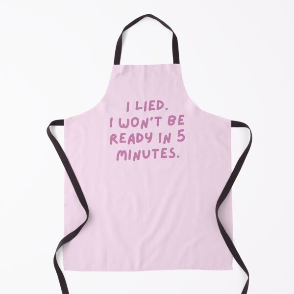 Item preview, I Lied. I Won't Be Ready in 5 Minutes. designed and sold by Spring Things.
