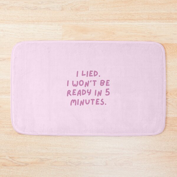 Item preview, I Lied. I Won't Be Ready in 5 Minutes. designed and sold by Spring Things.
