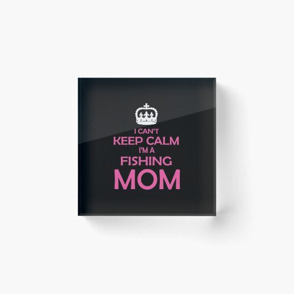 Item preview, I Can t Keep Calm I m A Fishing Mom designed and sold by URBANBOX.