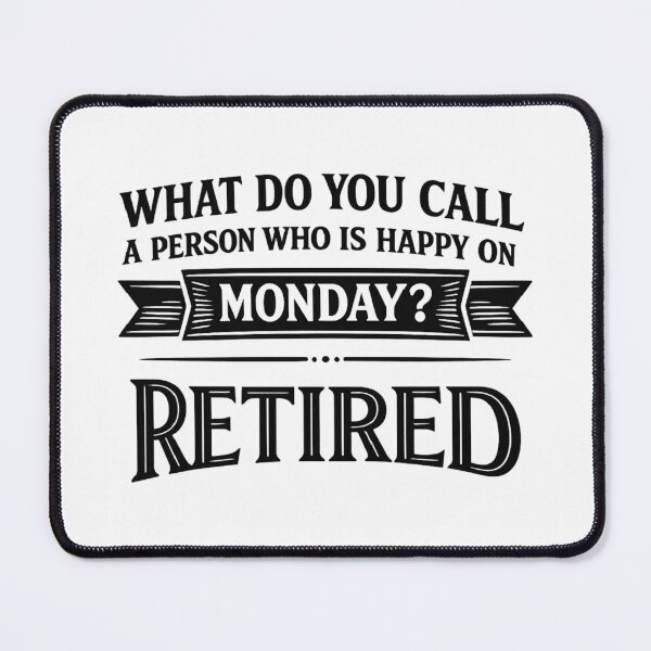Item preview, what do you call a person who is happy on monday? retired,retirement gift designed and sold by CloudyPress.