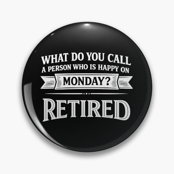 Item preview, what do you call a person who is happy on monday? retired,retirement gift designed and sold by CloudyPress.