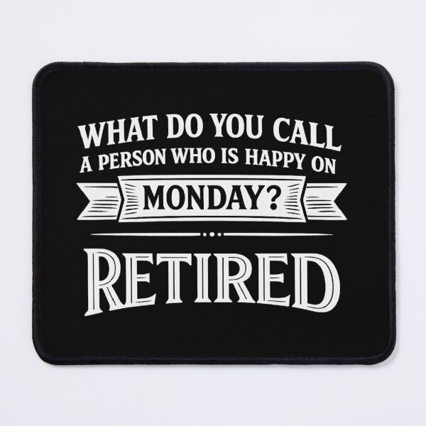 Item preview, what do you call a person who is happy on monday? retired,retirement gift designed and sold by CloudyPress.