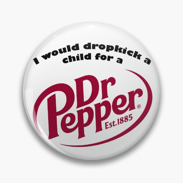 Item preview, I would drop kick a child for a Dr.Pepper designed and sold by DarkwingDave.