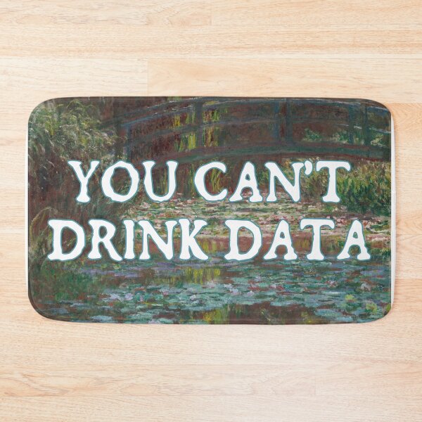Item preview, You Can't Drink Data - Anti-AI designed and sold by rhodeyart.