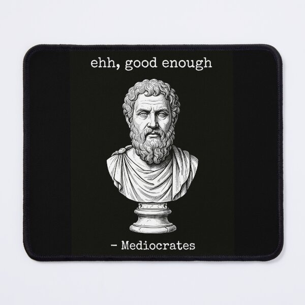 Item preview, Mediocrates Good Enough designed and sold by EfiKrios.
