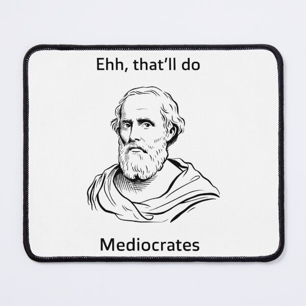 Item preview, Mediocrates Good Enough designed and sold by EfiKrios.