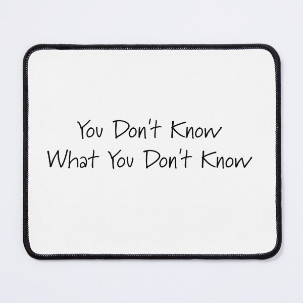 Item preview, You Don't Know What You Don't Know designed and sold by Roxane Bay.