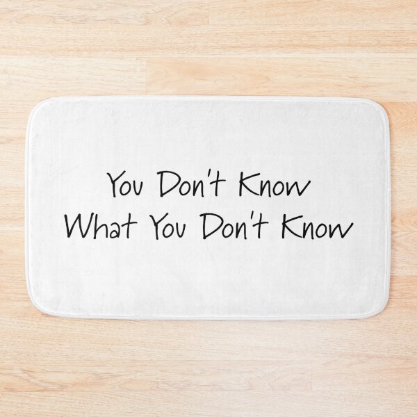 Item preview, You Don't Know What You Don't Know designed and sold by Roxane Bay.
