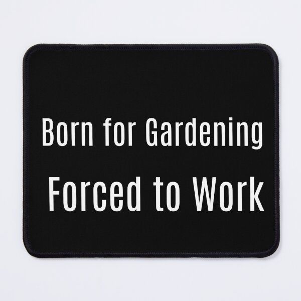 Item preview, Born for Gardening. Forced to Work. designed and sold by Origaminimal.