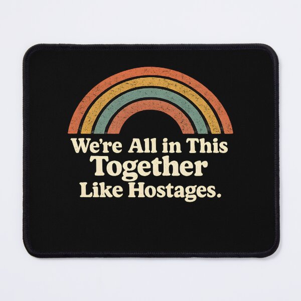 Item preview, We're All In This Together Like Hostages. designed and sold by designstoriesMK.