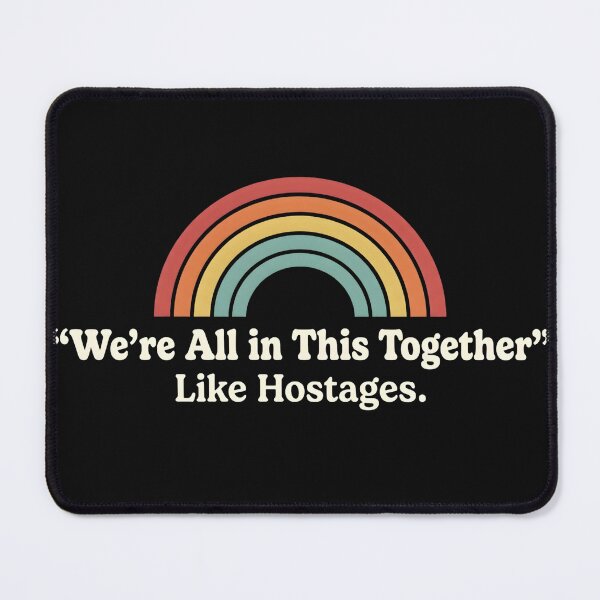 Item preview, Sarcastic Humor We're All In This Together Like Hostages Funny Quote Dark Humor Retro Rainbow Cynical Comedy designed and sold by designstoriesMK.