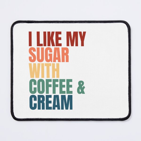 Item preview, I Like My Sugar With Coffee And Cream designed and sold by Dondonmart.