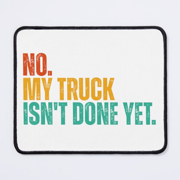 Item preview, No My Truck Isn't Done Yet designed and sold by Dondonmart.