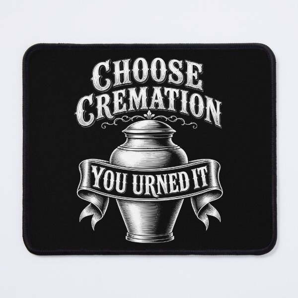 Item preview, Choose Cremation You Urned It Dark Humor designed and sold by Victor Shadehorn.