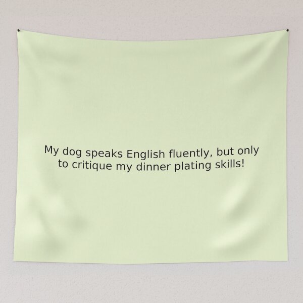 Item preview, My dog speaks English fluently, but only to critique my dinner plating skills! designed and sold by English Learning.