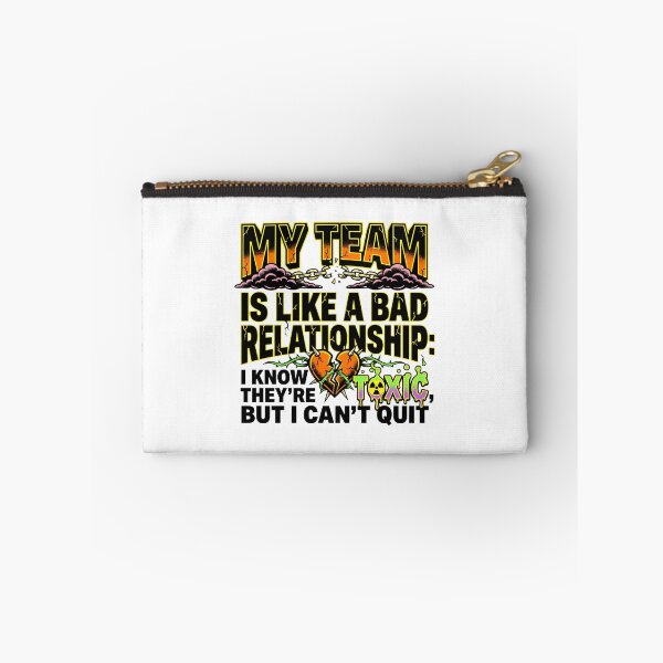 Item preview, My Team Is Like a Bad Toxic Relationship I Can't Quit designed and sold by maplesoulkiller.